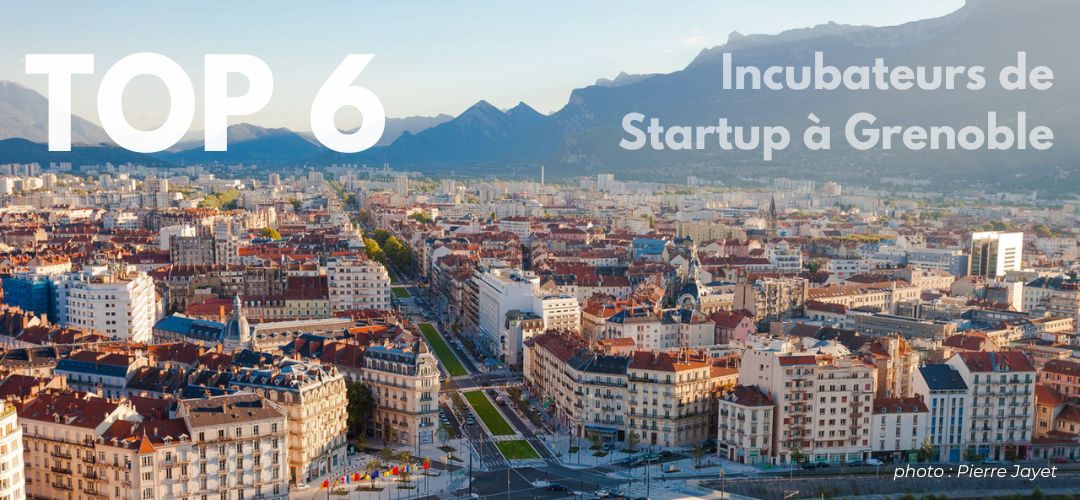 Top 6 des incubateurs Grenoblois