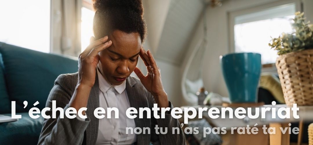 Changer de regard sur l’échec en entrepreneuriat